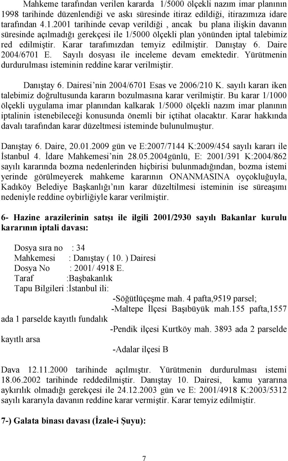 sayılı kararı iken talebimiz doğrultusunda kararın bozulmasına karar verilmiştir.