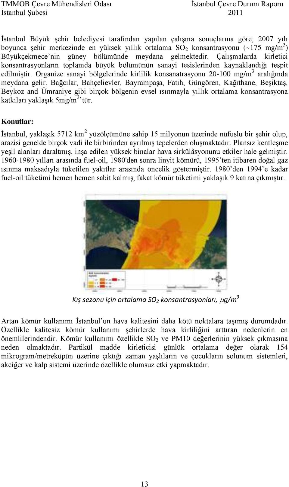 Organize sanayi bölgelerinde kirlilik konsanatrasyonu 20-100 mg/m 3 aralığında meydana gelir.