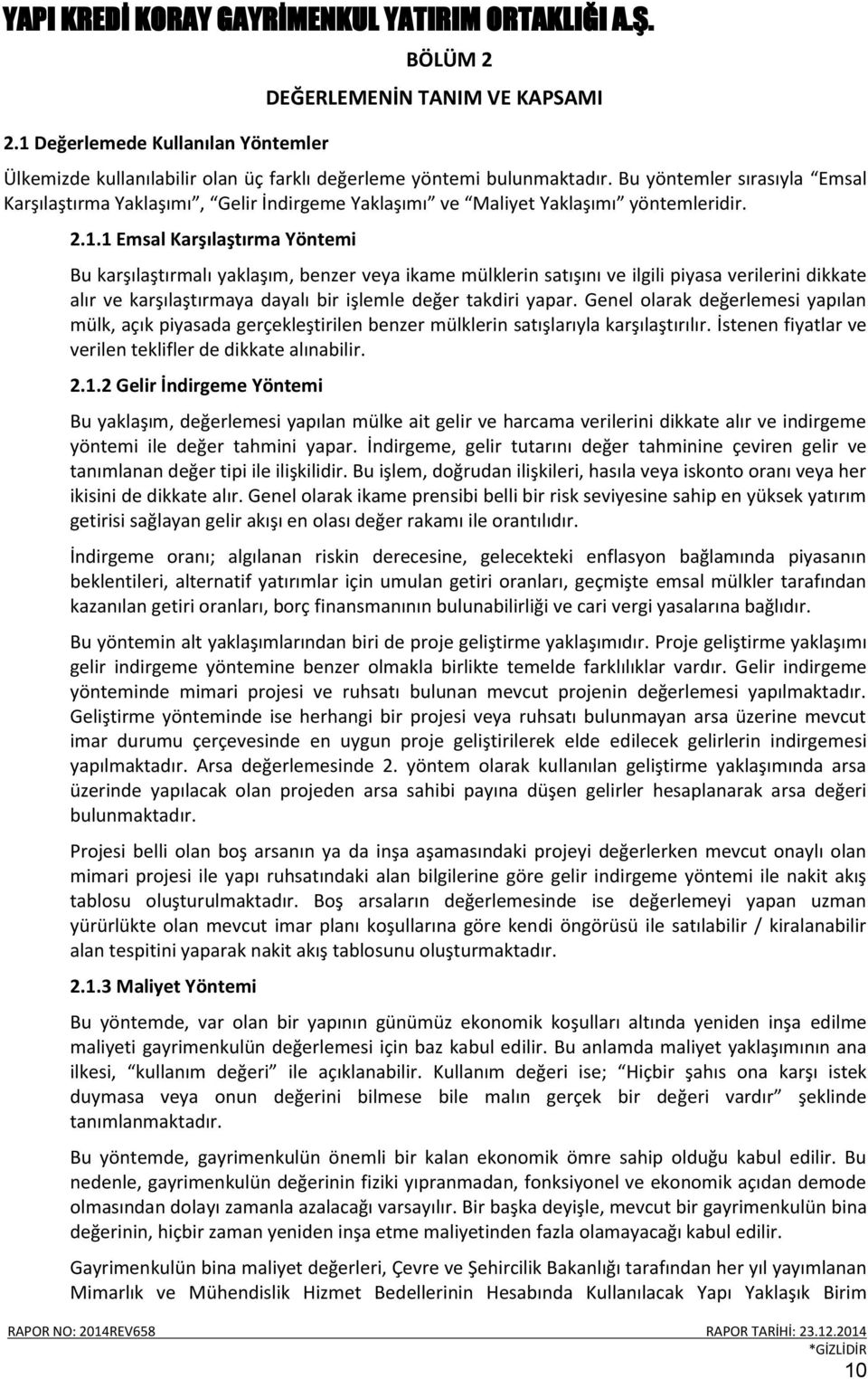 1 Emsal Karşılaştırma Yöntemi Bu karşılaştırmalı yaklaşım, benzer veya ikame mülklerin satışını ve ilgili piyasa verilerini dikkate alır ve karşılaştırmaya dayalı bir işlemle değer takdiri yapar.