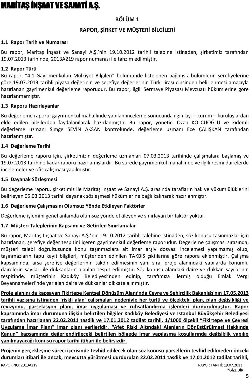 2013 tarihli piyasa değerinin ve şerefiye değerlerinin Türk Lirası cinsinden belirlenmesi amacıyla hazırlanan gayrimenkul değerleme raporudur.