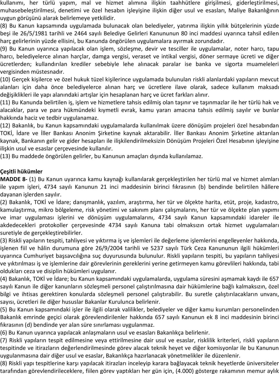 (8) Bu Kanun kapsamında uygulamada bulunacak olan belediyeler, yatırıma ilişkin yıllık bütçelerinin yüzde beşi ile 26/5/1981 tarihli ve 2464 sayılı Belediye Gelirleri Kanununun 80 inci maddesi