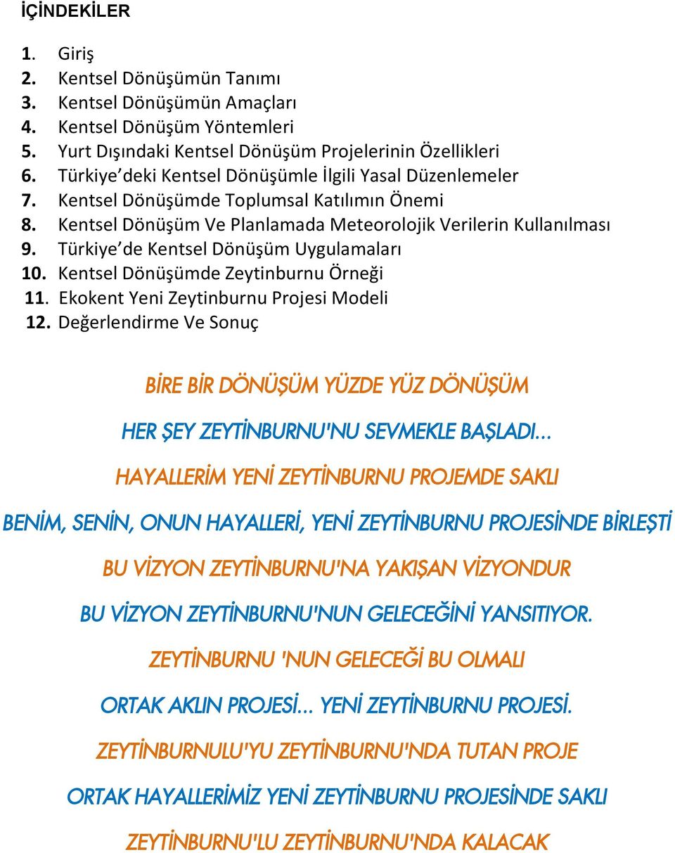 Türkiye de Kentsel Dönüşüm Uygulamaları 10. Kentsel Dönüşümde Zeytinburnu Örneği 11. Ekokent Yeni Zeytinburnu Projesi Modeli 12.
