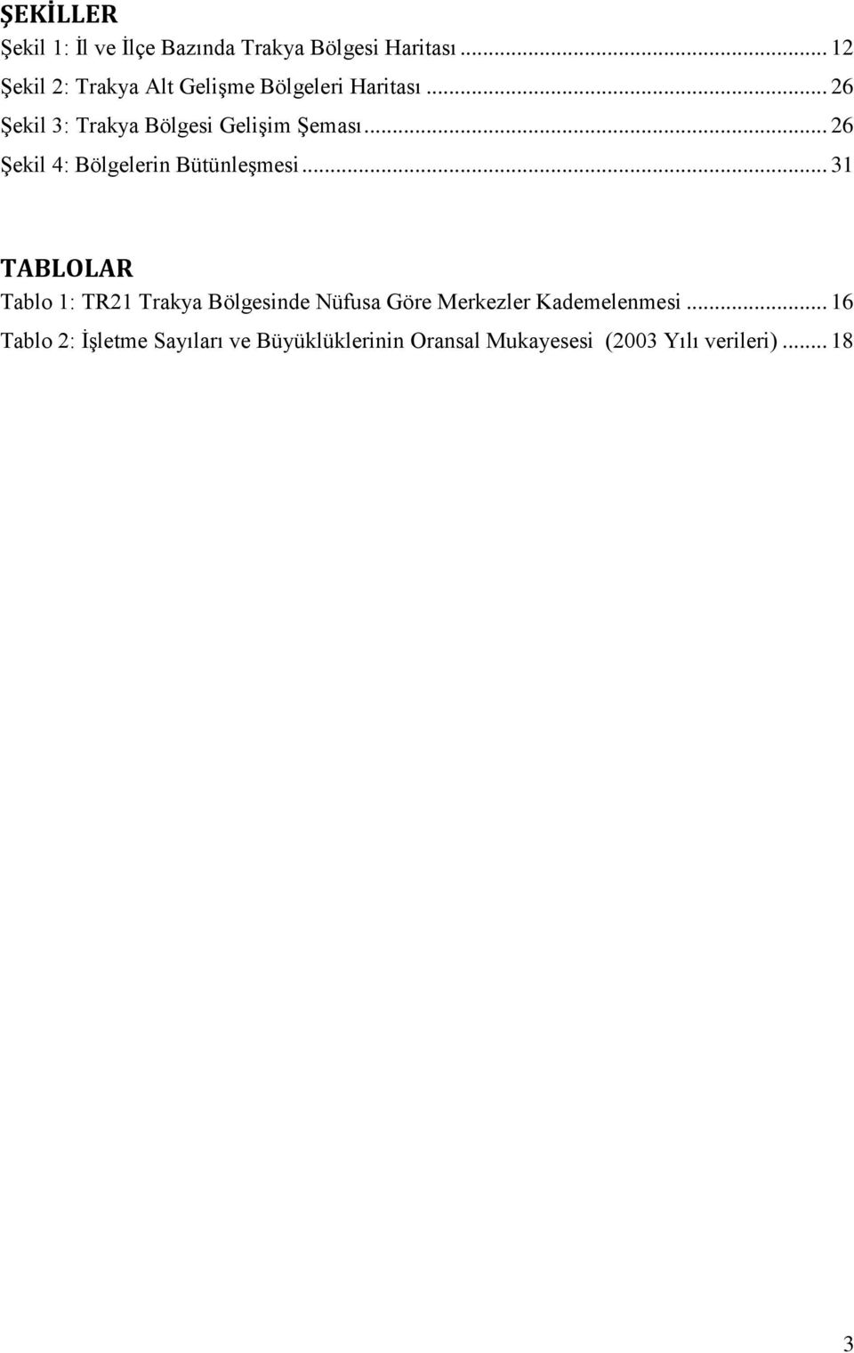 .. 26 Şekil 3: Trakya Bölgesi Gelişim Şeması... 26 Şekil 4: Bölgelerin Bütünleşmesi.