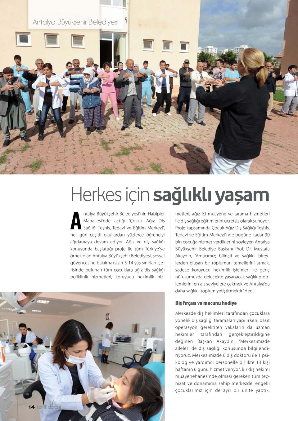 Ağız ve diş sağlığı konusunda başlattığı proje ile tüm Türkiye'ye örnek olan Antalya Büyükşehir Belediyesi, sosyal güvencesine bakılmaksızın 5-14 yaş sınırları içerisinde bulunan tüm çocuklara ağız