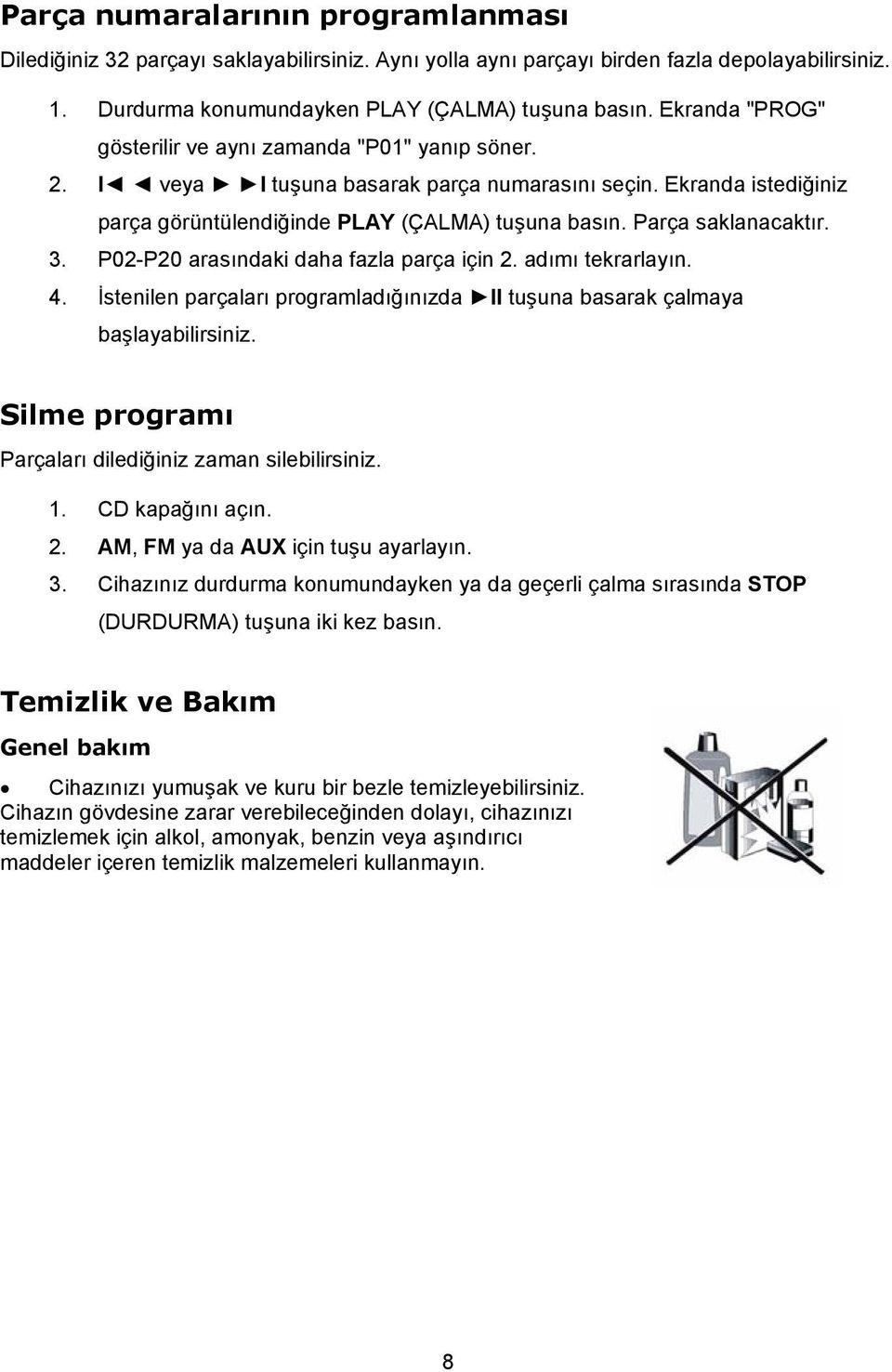 Parça saklanacaktır. 3. P02-P20 arasındaki daha fazla parça için 2. adımı tekrarlayın. 4. İstenilen parçaları programladığınızda II tuşuna basarak çalmaya başlayabilirsiniz.