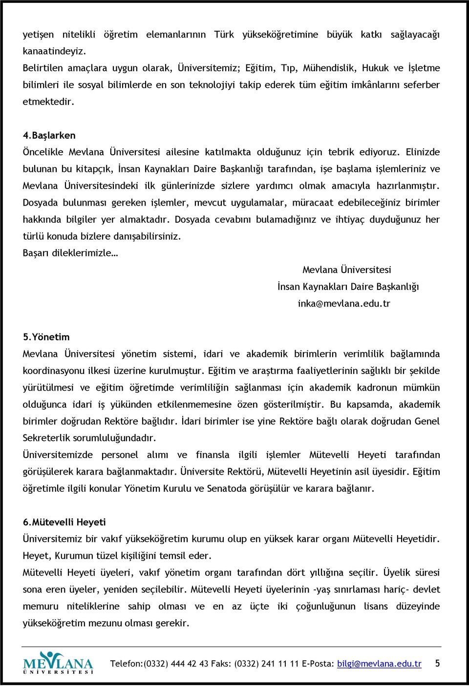 4.Başlarken Öncelikle Mevlana Üniversitesi ailesine katılmakta olduğunuz için tebrik ediyoruz.