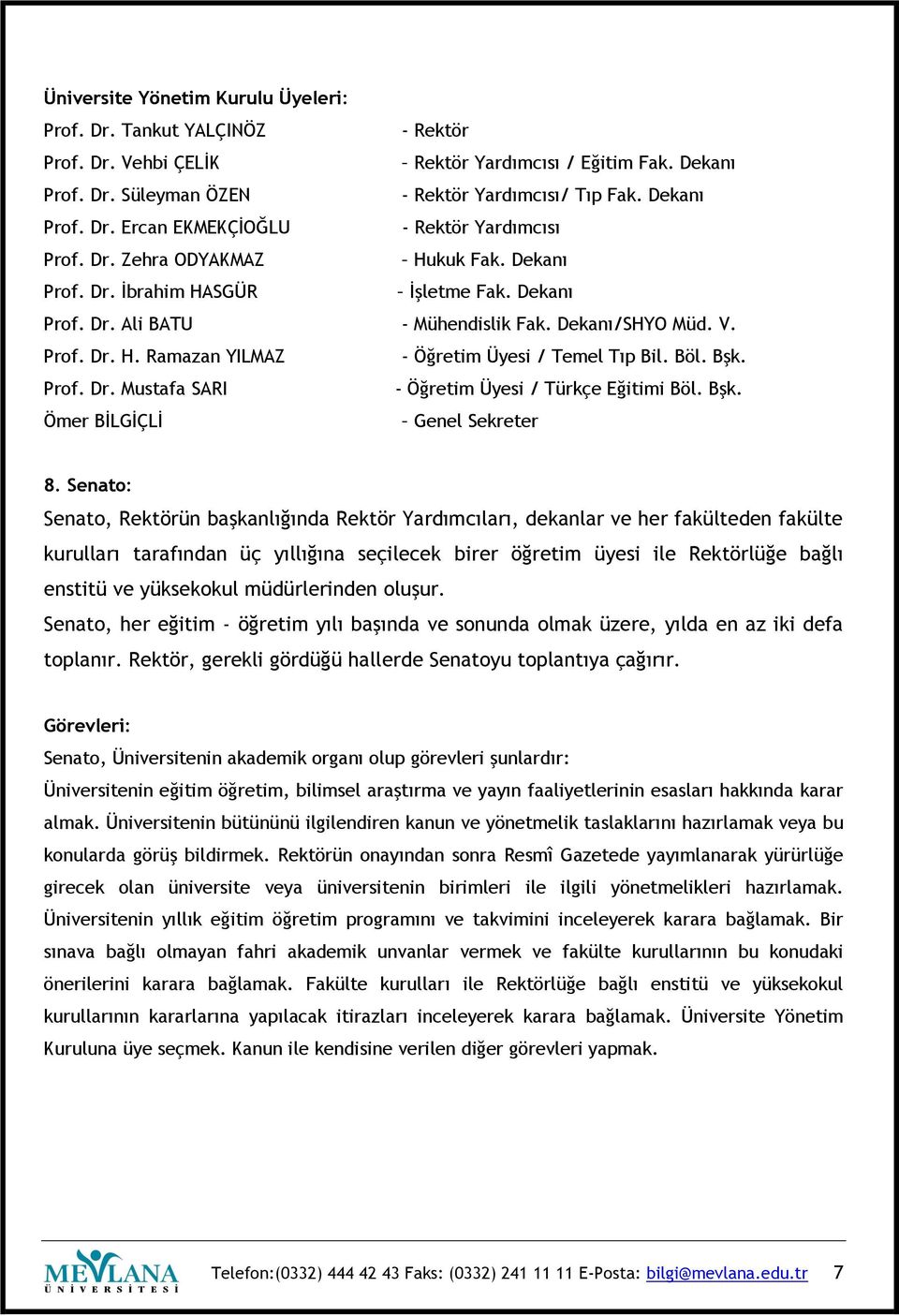 Böl. Bşk. Prof. Dr. Mustafa SARI - Öğretim Üyesi / Türkçe Eğitimi Böl. Bşk. Ömer BİLGİÇLİ Genel Sekreter 8.