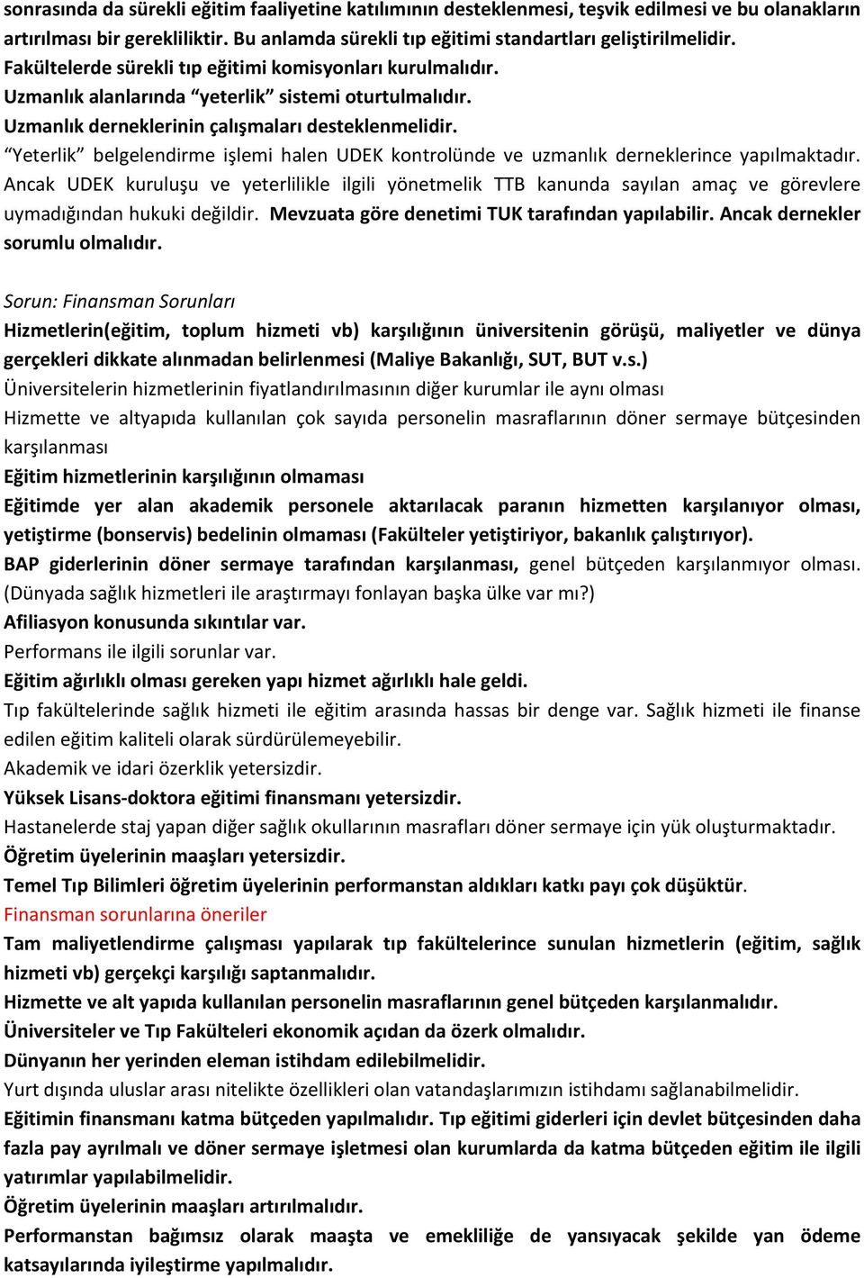 Yeterlik belgelendirme işlemi halen UDEK kontrolünde ve uzmanlık derneklerince yapılmaktadır.