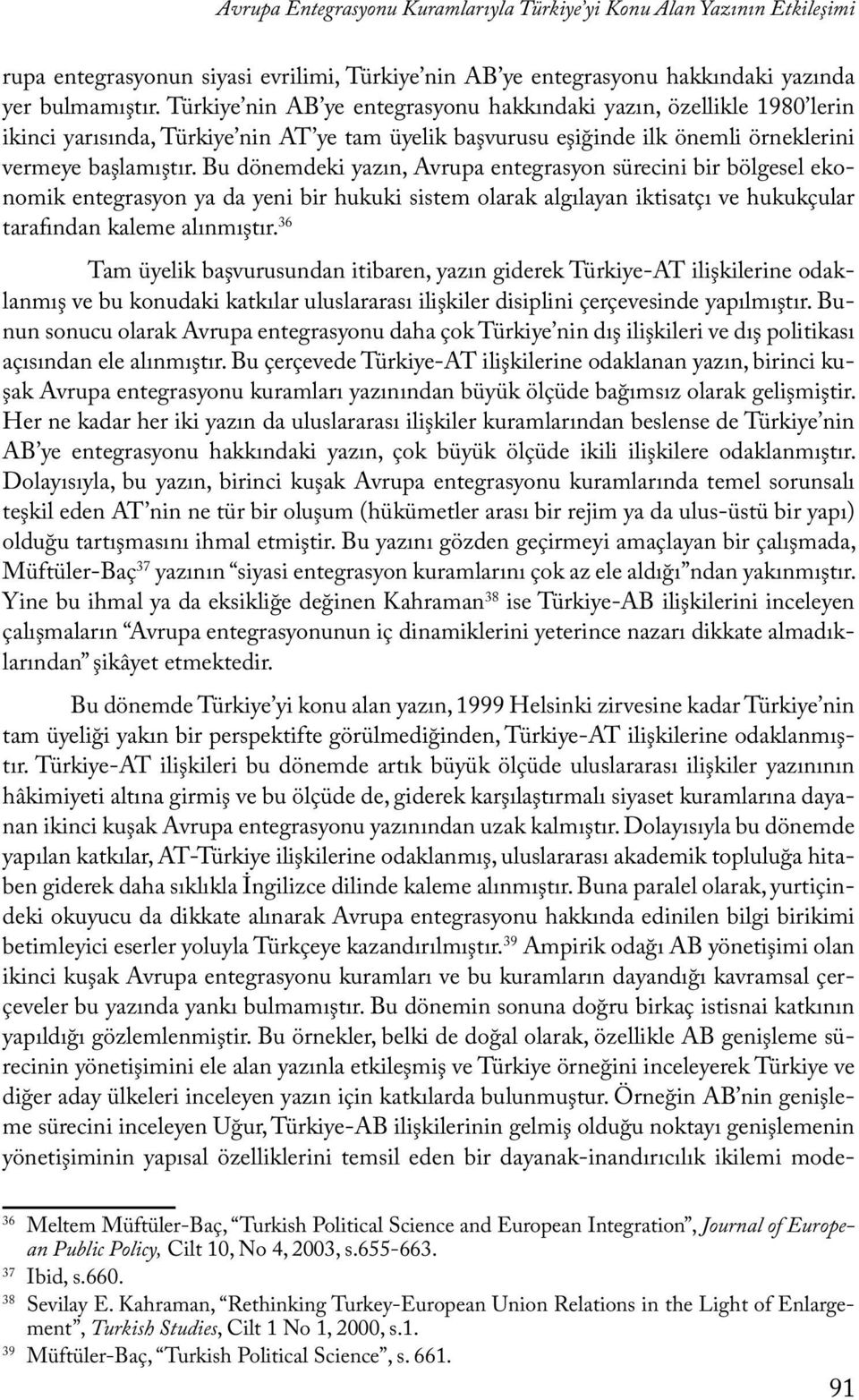 Bu dönemdeki yazın, Avrupa entegrasyon sürecini bir bölgesel ekonomik entegrasyon ya da yeni bir hukuki sistem olarak algılayan iktisatçı ve hukukçular tarafından kaleme alınmıştır.