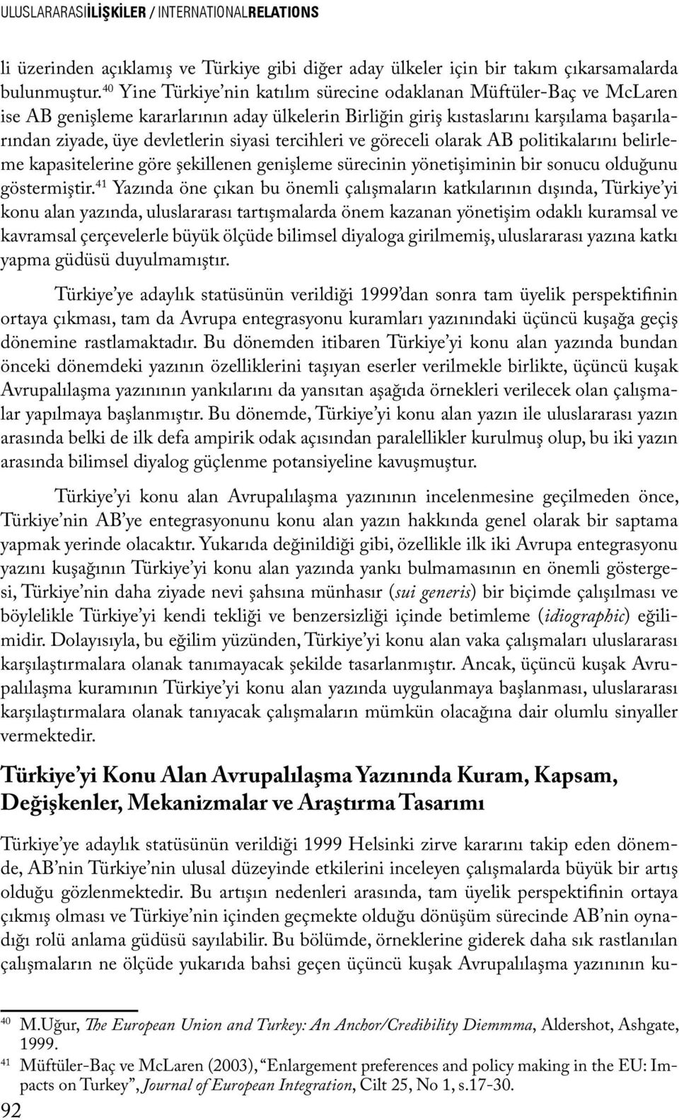 tercihleri ve göreceli olarak AB politikalarını belirleme kapasitelerine göre şekillenen genişleme sürecinin yönetişiminin bir sonucu olduğunu göstermiştir.