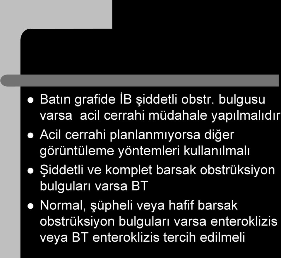 diğer görüntüleme yöntemleri kullanılmalı Şiddetli ve komplet barsak