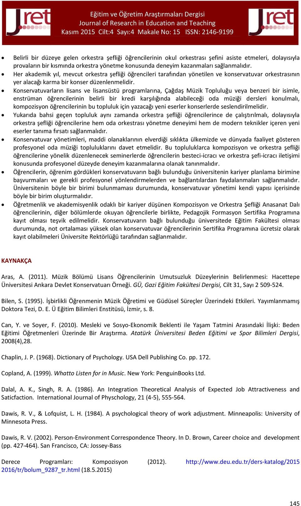 Konservatuvarların lisans ve lisansüstü programlarına, Çağdaş Müzik Topluluğu veya benzeri bir isimle, enstrüman öğrencilerinin belirli bir kredi karşılığında alabileceği oda müziği dersleri