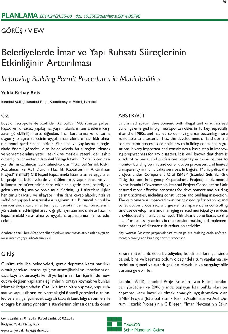 83792 GÖRÜŞ / VIEW Belediyelerde İmar ve Yapı Ruhsatı Süreçlerinin Etkinliğinin Arttırılması Improving Building Permit Procedures in Municipalities Yelda Kırbay Reis İstanbul Valiliği İstanbul Proje