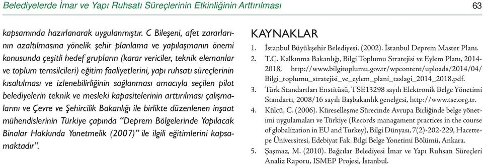 faaliyetlerini, yapı ruhsatı süreçlerinin kısaltılması ve izlenebilirliğinin sağlanması amacıyla seçilen pilot belediyelerin teknik ve mesleki kapasitelerinin arttırılması çalışmalarını ve Çevre ve