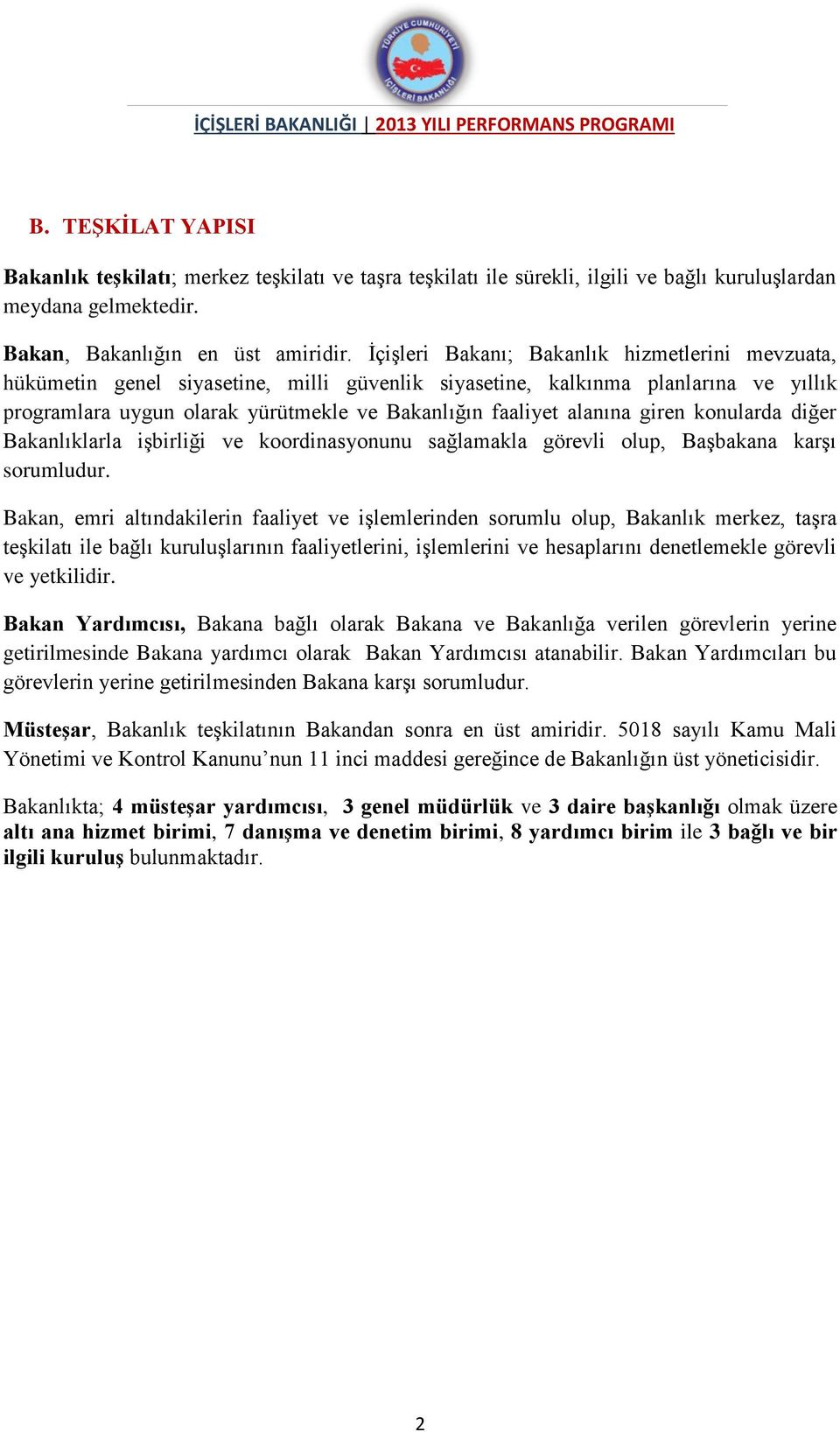 alanına giren konularda diğer Bakanlıklarla işbirliği ve koordinasyonunu sağlamakla görevli olup, Başbakana karşı sorumludur.