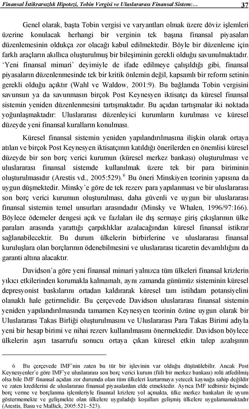 Böyle bir düzenleme için farklı araçların akıllıca oluşturulmuş bir bileşiminin gerekli olduğu savunulmaktadır.