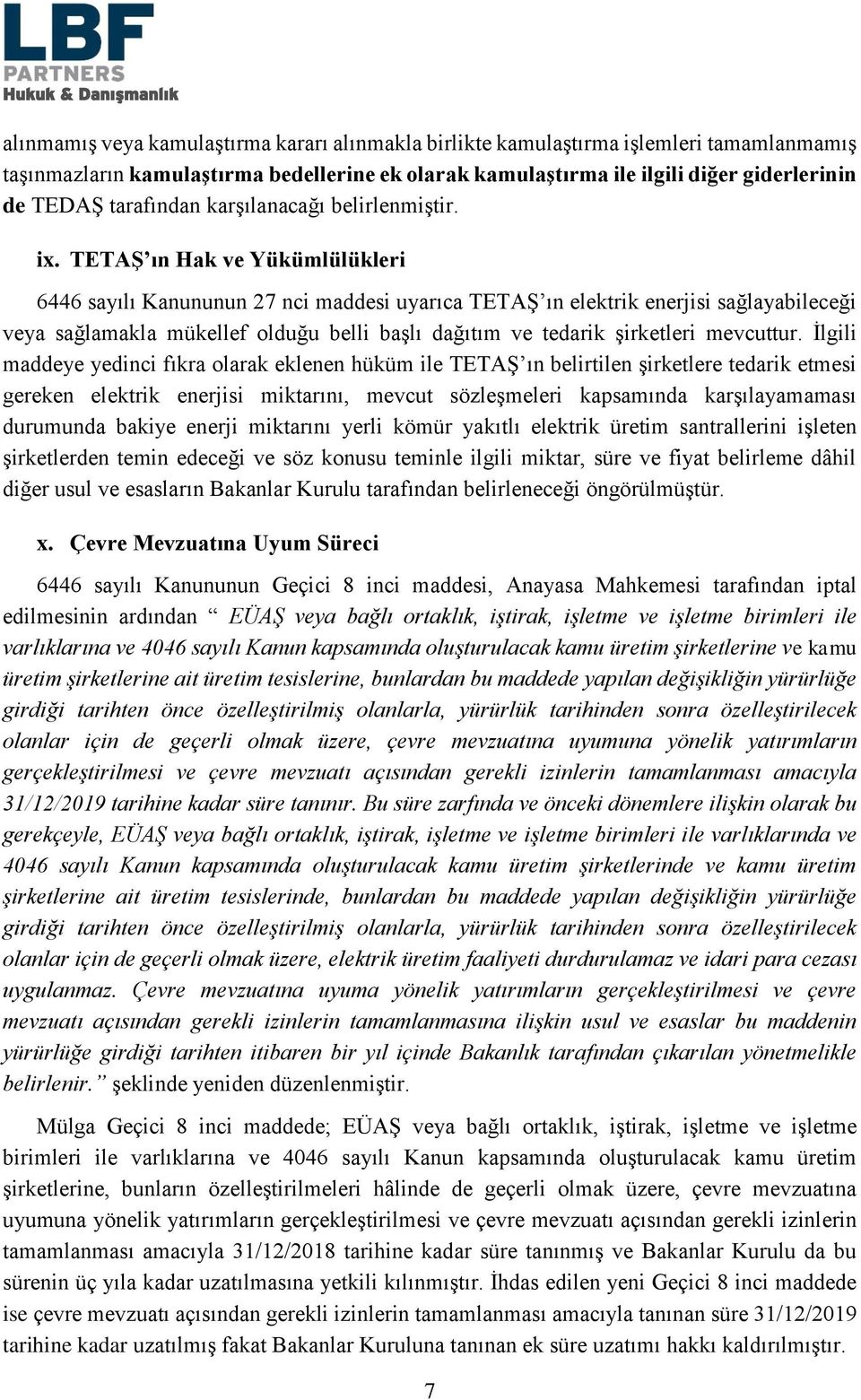 TETAŞ ın Hak ve Yükümlülükleri 6446 sayılı Kanununun 27 nci maddesi uyarıca TETAŞ ın elektrik enerjisi sağlayabileceği veya sağlamakla mükellef olduğu belli başlı dağıtım ve tedarik şirketleri