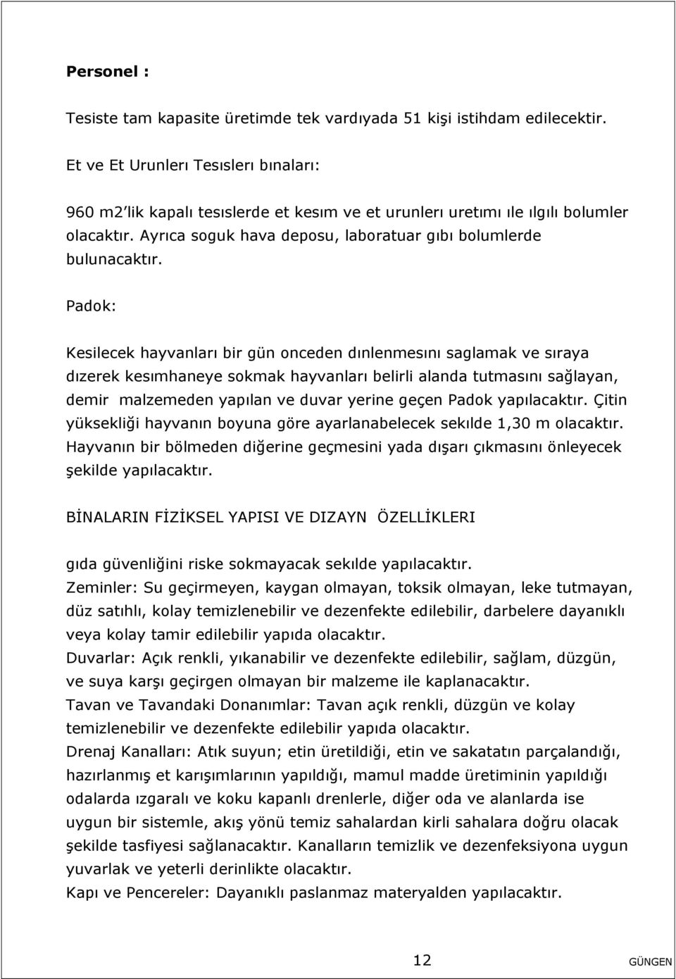 Padok: Kesilecek hayvanları bir gün onceden dınlenmesını saglamak ve sıraya dızerek kesımhaneye sokmak hayvanları belirli alanda tutmasını sağlayan, demir malzemeden yapılan ve duvar yerine geçen