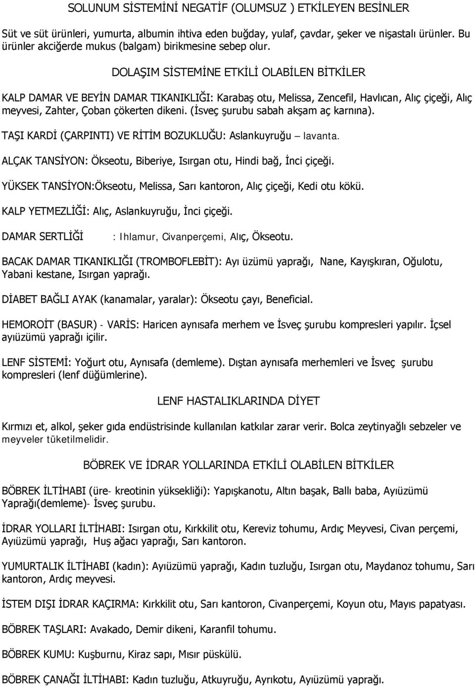 DOLAŞIM SİSTEMİNE ETKİLİ OLABİLEN BİTKİLER KALP DAMAR VE BEYİN DAMAR TIKANIKLIĞI: Karabaş otu, Melissa, Zencefil, Havlıcan, Alıç çiçeği, Alıç meyvesi, Zahter, Çoban çökerten dikeni.