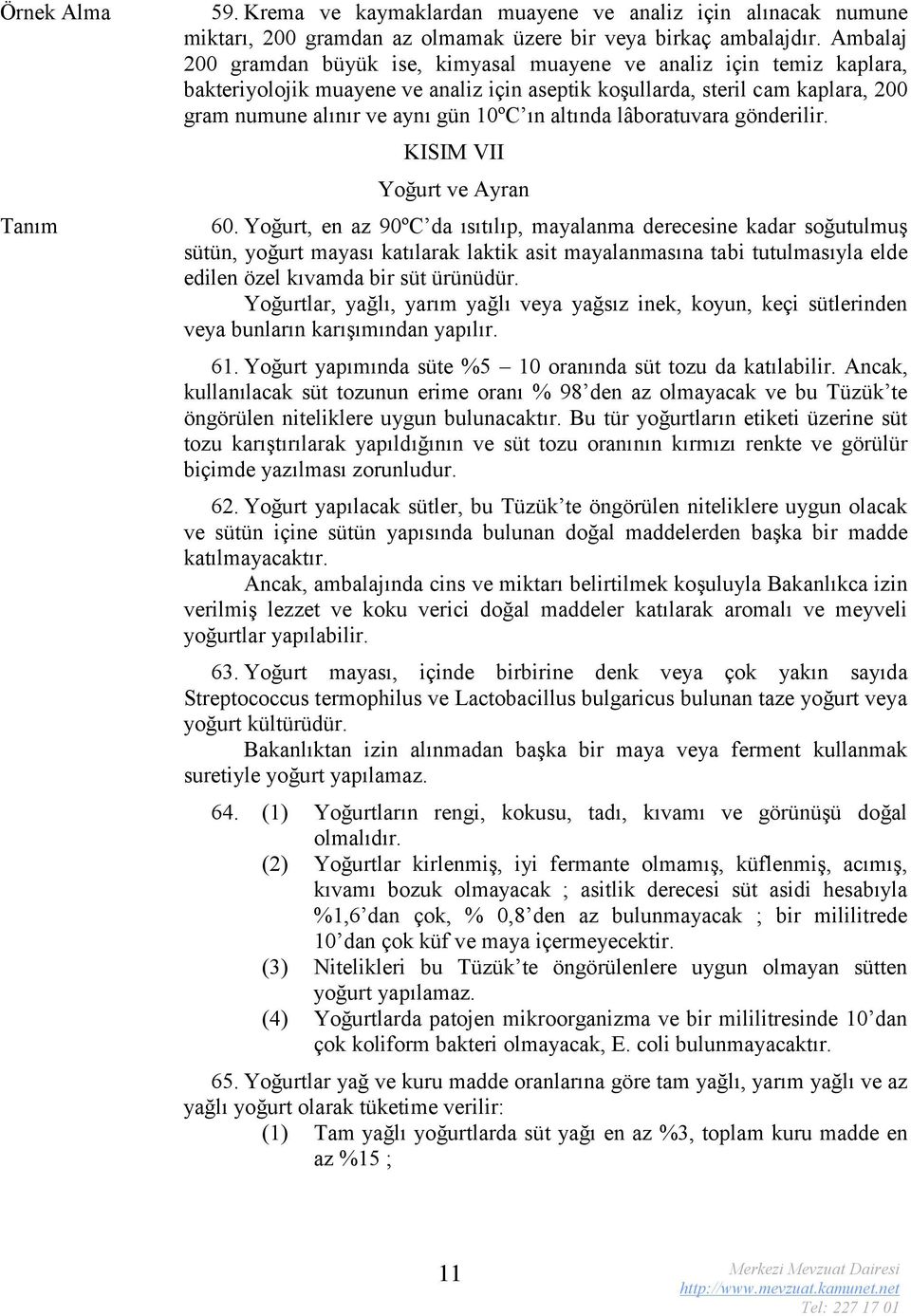 altında lâboratuvara gönderilir. KISIM VII Yoğurt ve Ayran 60.