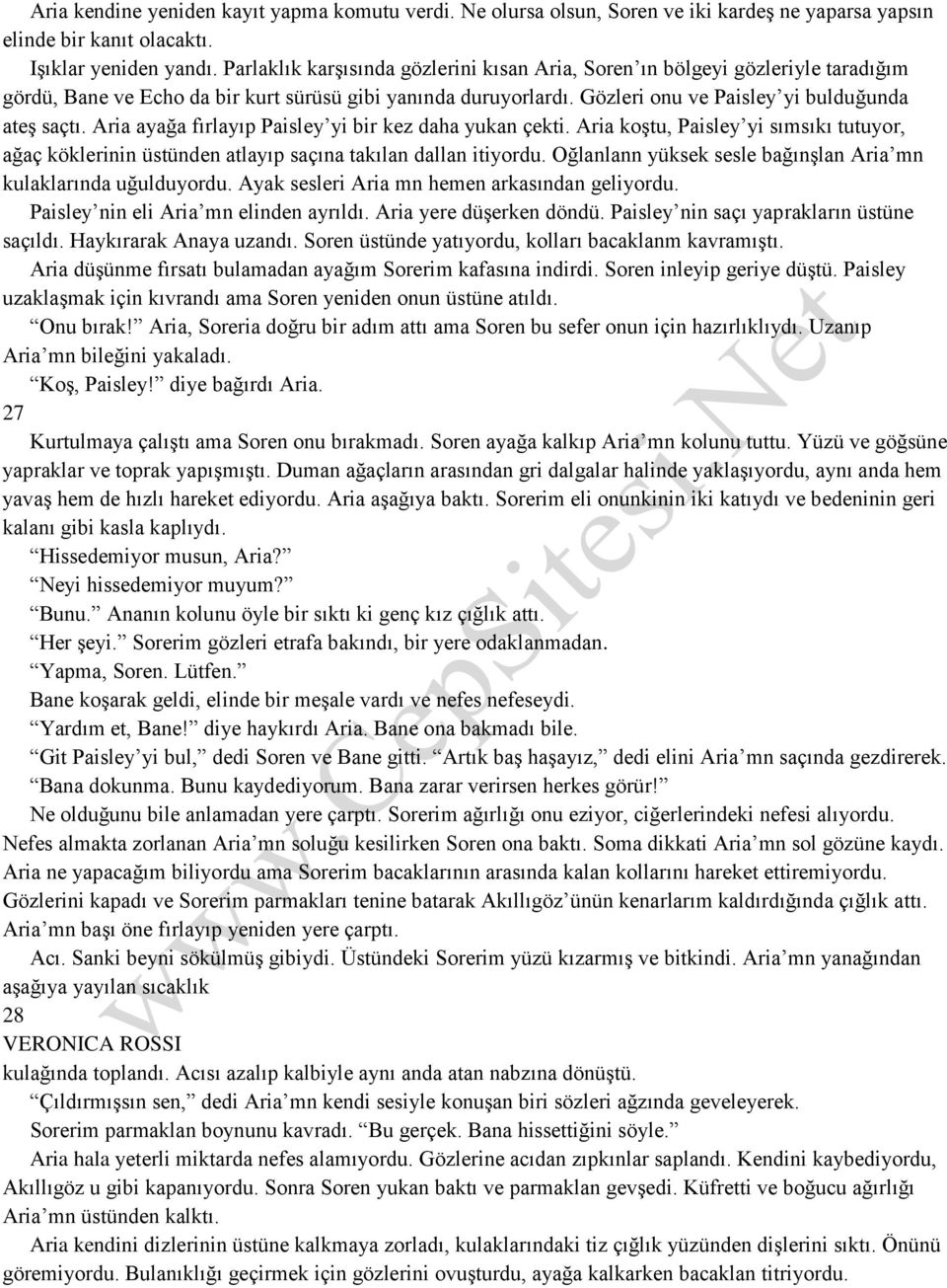 Aria ayağa fırlayıp Paisley yi bir kez daha yukan çekti. Aria koştu, Paisley yi sımsıkı tutuyor, ağaç köklerinin üstünden atlayıp saçına takılan dallan itiyordu.