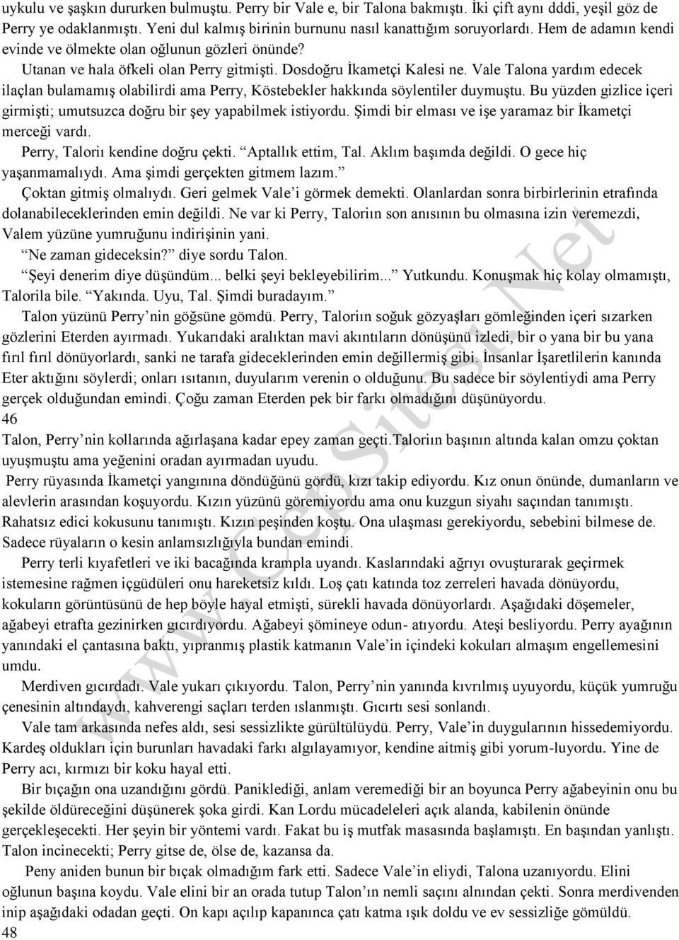 Vale Talona yardım edecek ilaçlan bulamamış olabilirdi ama Perry, Köstebekler hakkında söylentiler duymuştu. Bu yüzden gizlice içeri girmişti; umutsuzca doğru bir şey yapabilmek istiyordu.