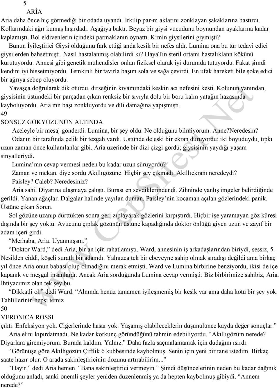 Bunun İyileştirici Giysi olduğunu fark ettiği anda kesik bir nefes aldı. Lumina ona bu tür tedavi edici giysilerden bahsetmişti. Nasıl hastalanmış olabilirdi ki?