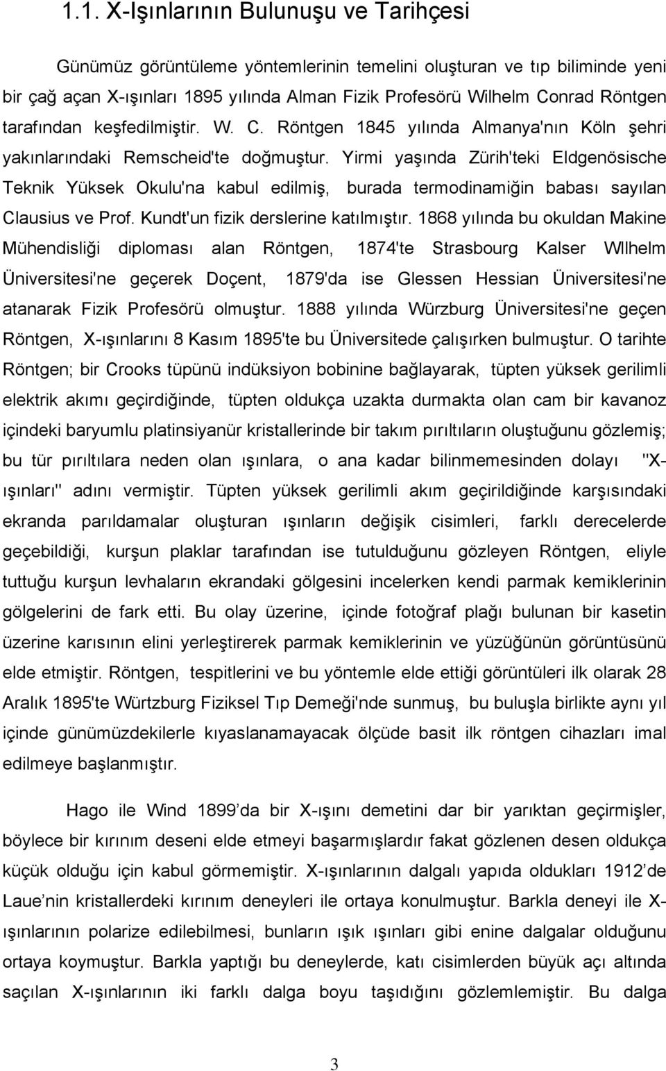 Yirmi yaşında Zürih'teki Eldgenösische Teknik Yüksek Okulu'na kabul edilmiş, burada termodinamiğin babası sayılan Clausius ve Prof. Kundt'un fizik derslerine katılmıştır.