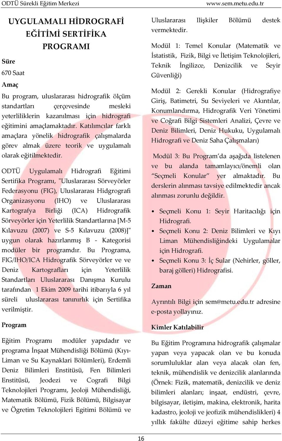 ODTÜ Uygulamalı Hidrografi Eğitimi Sertifika ı, "Uluslararası Sörveyörler Federasyonu (FIG), Uluslararası Hidgrografi Organizasyonu (IHO) ve Uluslararası Kartografya Birliği (ICA) Hidrografik