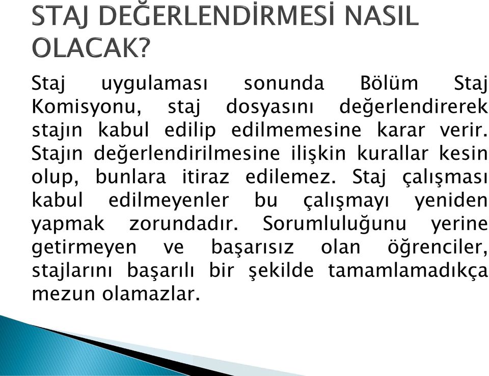 Stajın değerlendirilmesine ilişkin kurallar kesin olup, bunlara itiraz edilemez.