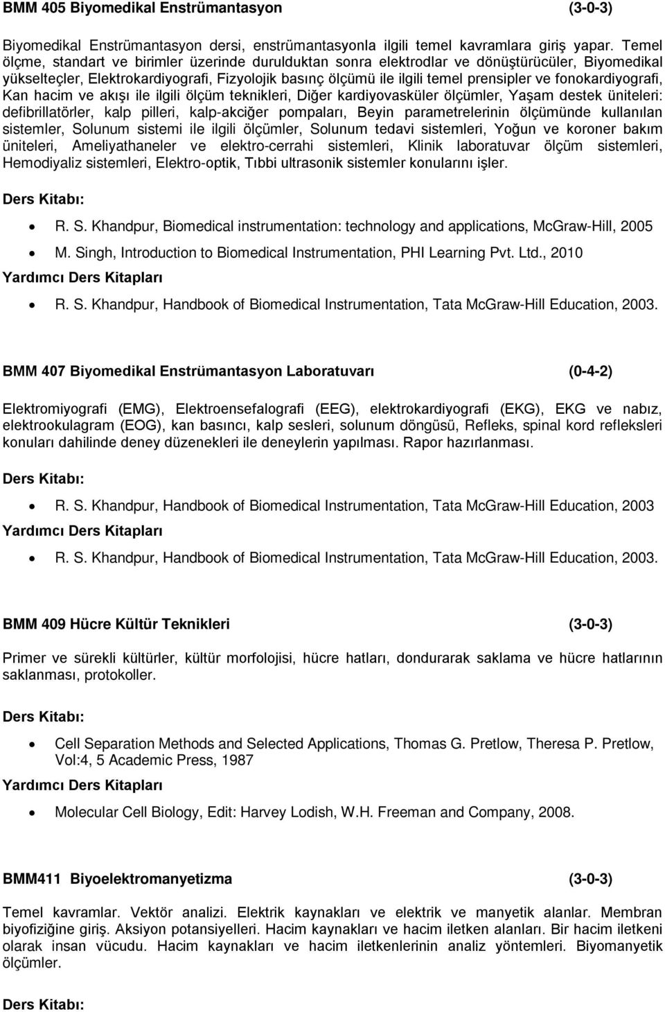 fonokardiyografi, Kan hacim ve akışı ile ilgili ölçüm teknikleri, Diğer kardiyovasküler ölçümler, Yaşam destek üniteleri: defibrillatörler, kalp pilleri, kalp-akciğer pompaları, Beyin