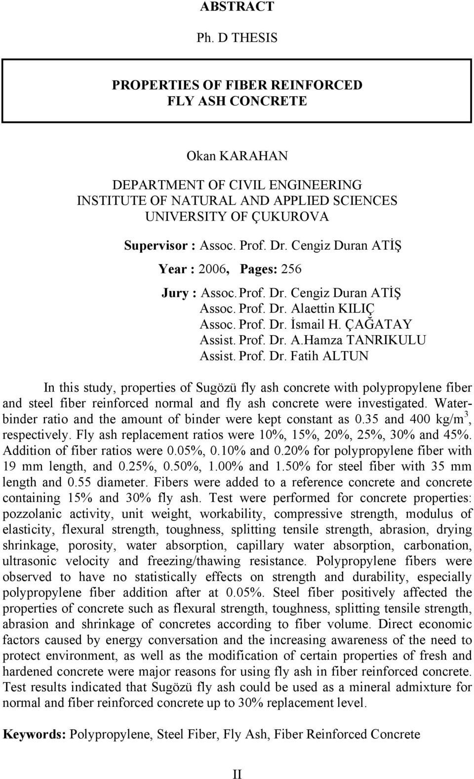 Prof. Dr. Fatih ALTUN In this study, properties of Sugözü fly ash concrete with polypropylene fiber and steel fiber reinforced normal and fly ash concrete were investigated.