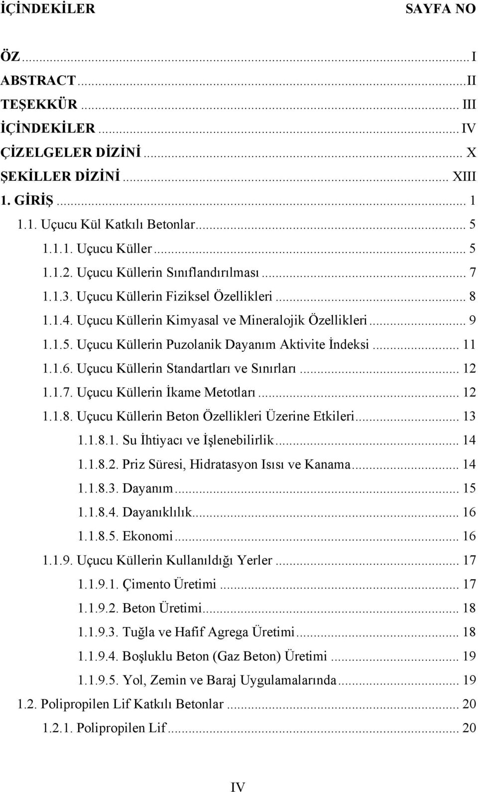 Uçucu Küllerin Puzolanik Dayanım Aktivite İndeksi... 11 1.1.6. Uçucu Küllerin Standartları ve Sınırları... 12 1.1.7. Uçucu Küllerin İkame Metotları... 12 1.1.8.