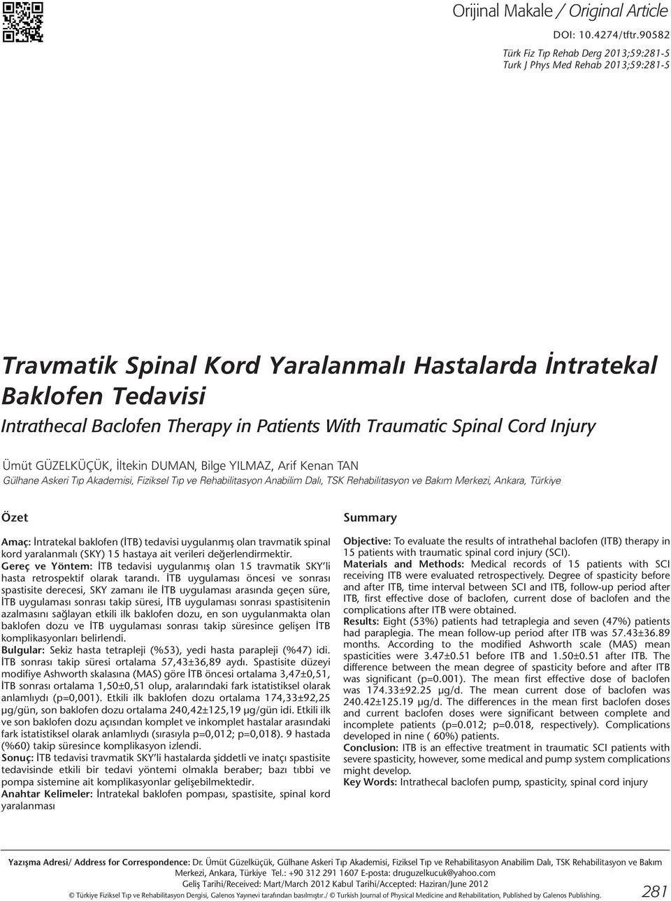 With Traumatic Spinal Cord Injury Ümüt GÜZELKÜÇÜK, İltekin DUMAN, Bilge YILMAZ, Arif Kenan TAN Gülhane Askeri Tıp Akademisi, Fiziksel Tıp ve Rehabilitasyon Anabilim Dalı, TSK Rehabilitasyon ve Bakım