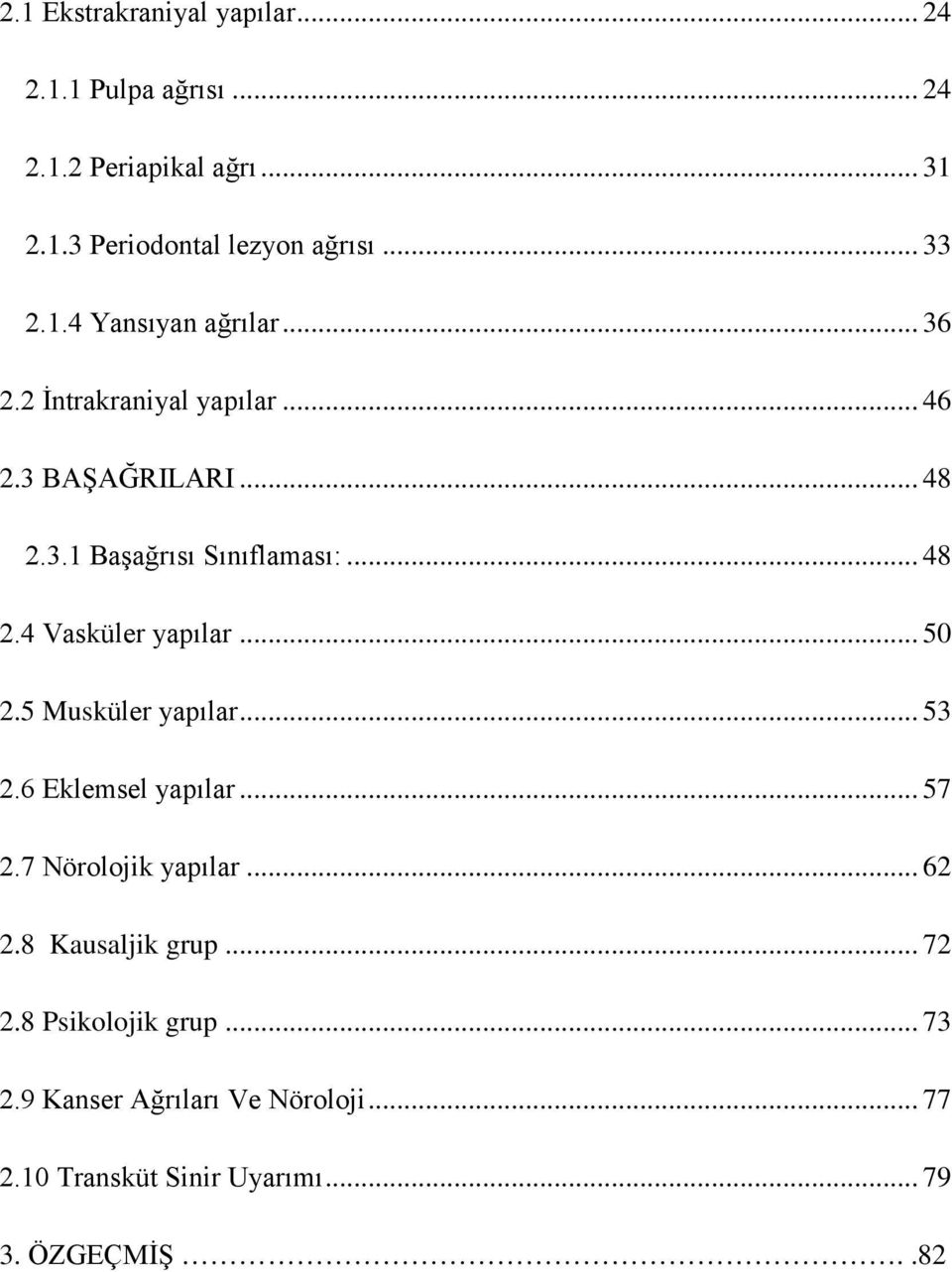 .. 48 2.4 Vasküler yapılar... 50 2.5 Musküler yapılar... 53 2.6 Eklemsel yapılar... 57 2.7 Nörolojik yapılar... 62 2.