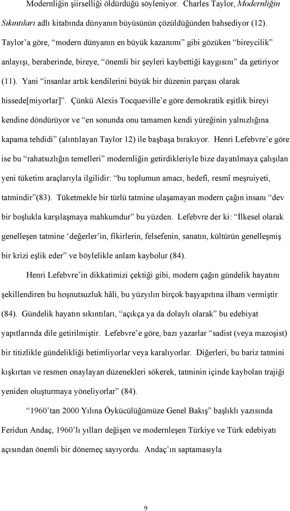 Yani insanlar artık kendilerini büyük bir düzenin parçası olarak hissede[miyorlar].