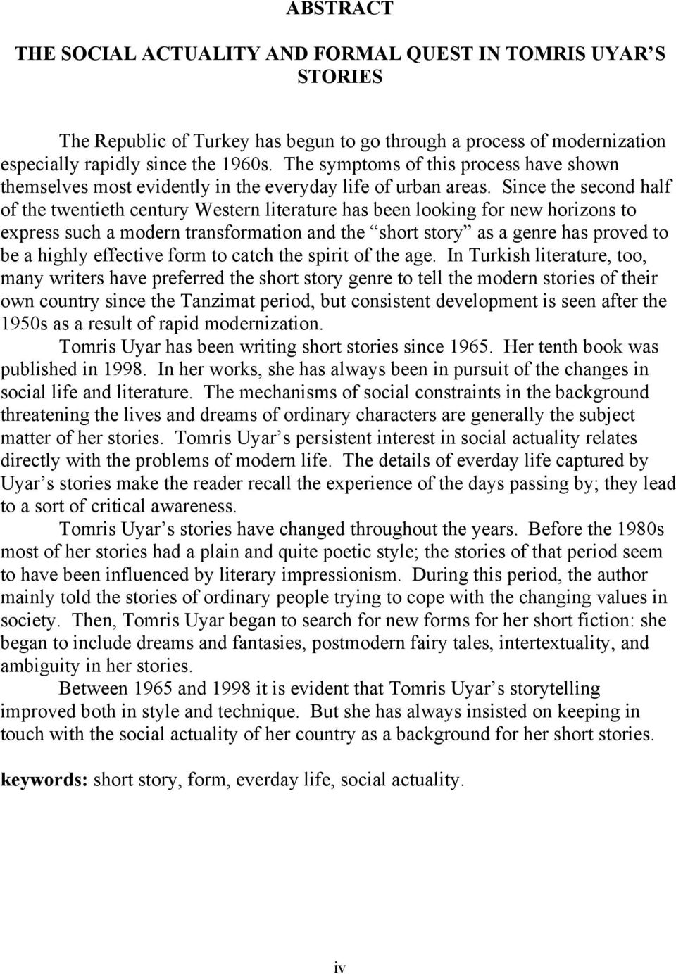 Since the second half of the twentieth century Western literature has been looking for new horizons to express such a modern transformation and the short story as a genre has proved to be a highly