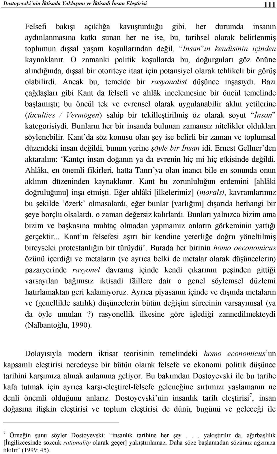 O zamanki politik koşullarda bu, doğurguları göz önüne alındığında, dışsal bir otoriteye itaat için potansiyel olarak tehlikeli bir görüş olabilirdi.