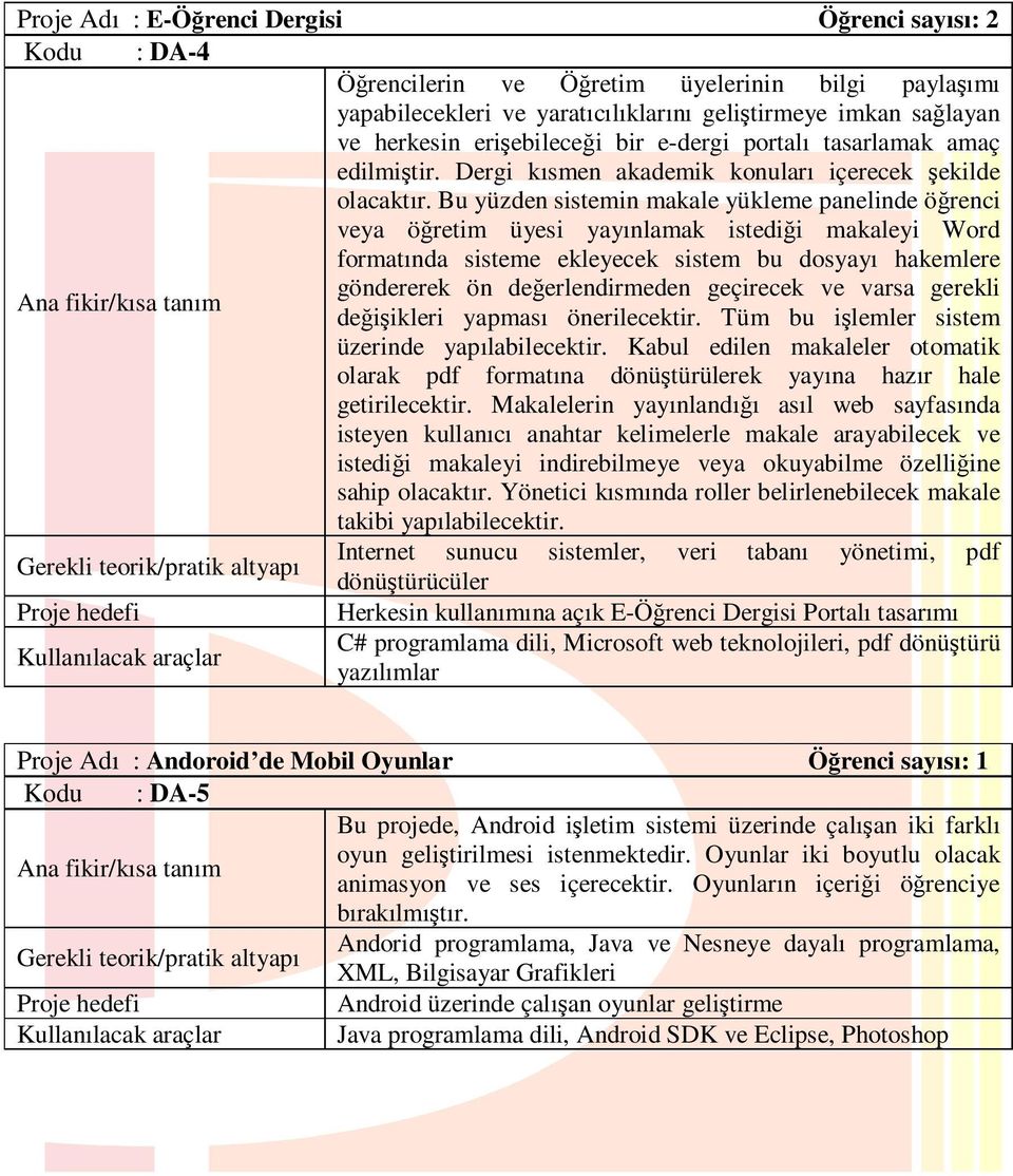 Bu yüzden sistemin makale yükleme panelinde öğrenci veya öğretim üyesi yayınlamak istediği makaleyi Word formatında sisteme ekleyecek sistem bu dosyayı hakemlere göndererek ön değerlendirmeden