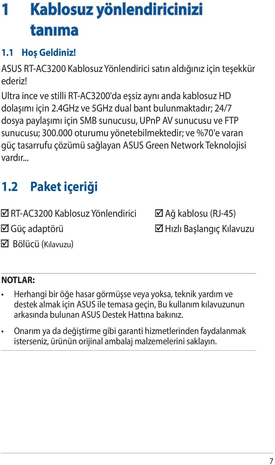 000 oturumu yönetebilmektedir; ve %70'e varan güç tasarrufu çözümü sağlayan ASUS Green Network Teknolojisi vardır... 1.