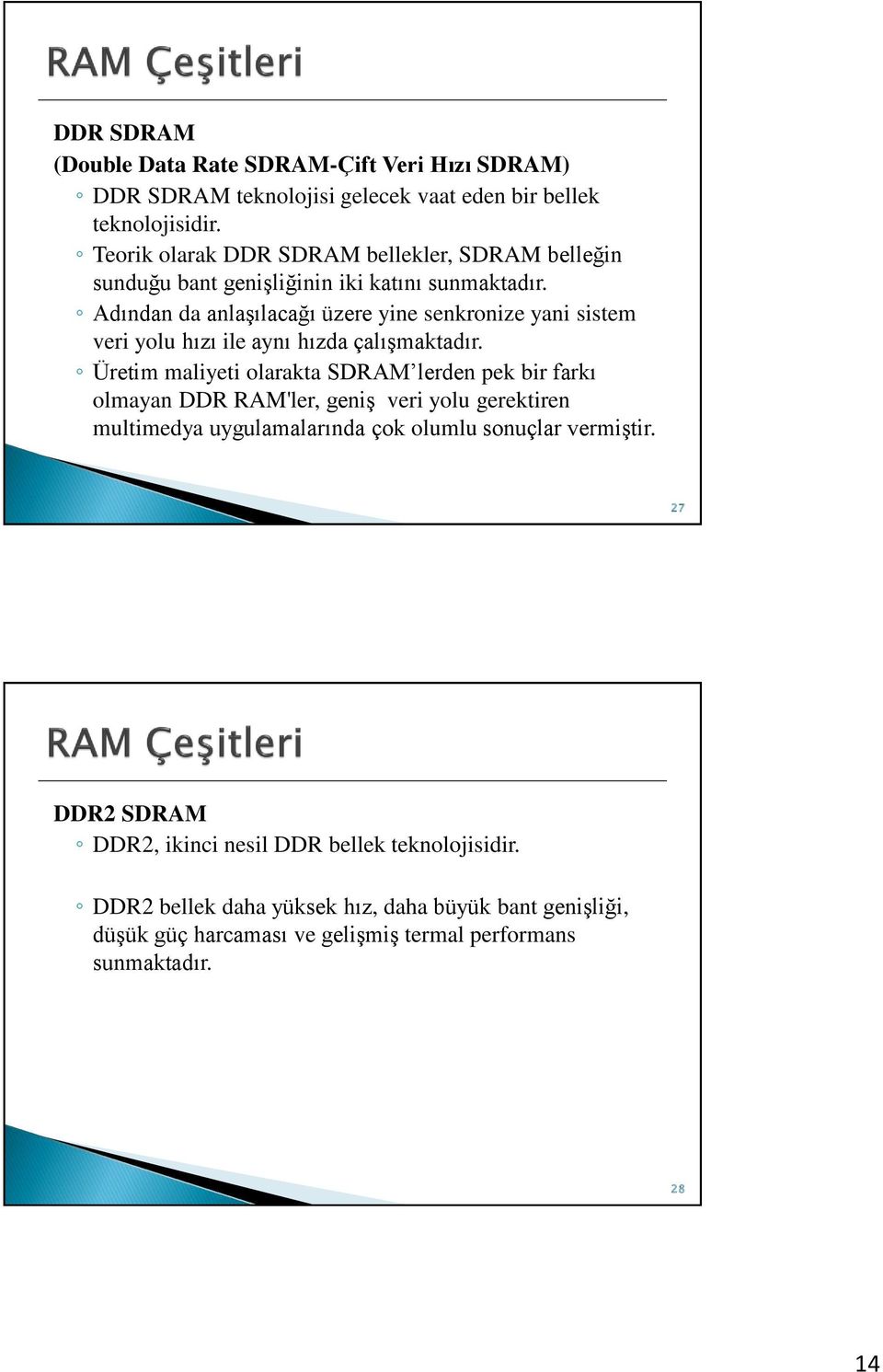 Adından da anlaşılacağı üzere yine senkronize yani sistem veri yolu hızı ile aynı hızda çalışmaktadır.