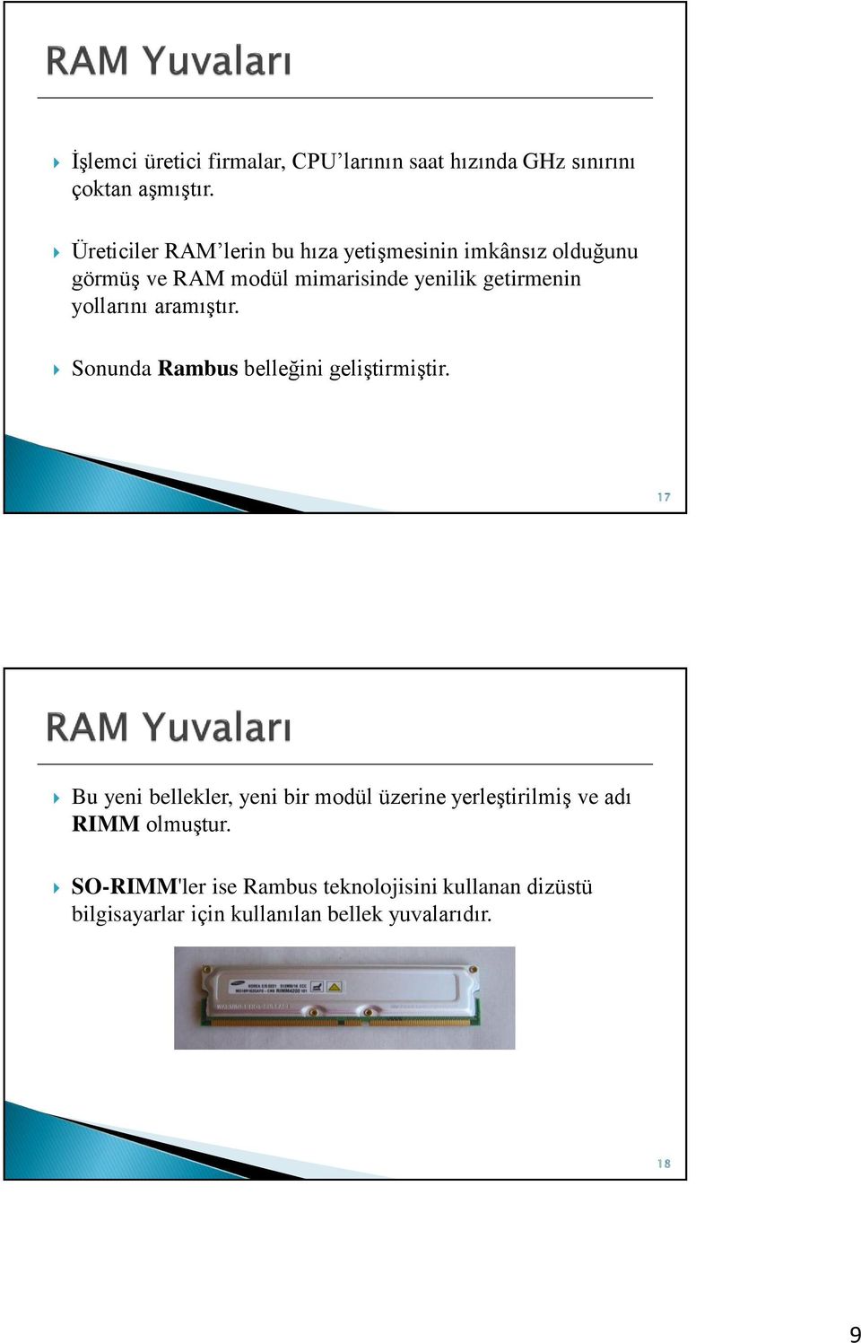 yollarını aramıştır. Sonunda Rambus belleğini geliştirmiştir.