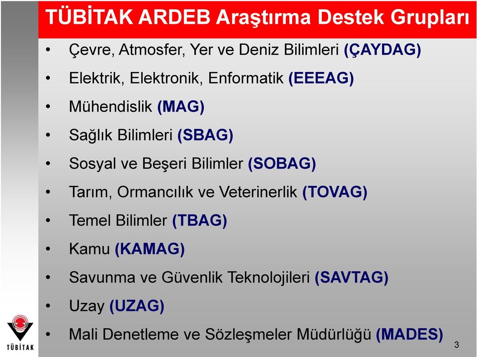 Beşeri Bilimler (SOBAG) Tarım, Ormancılık ve Veterinerlik (TOVAG) Temel Bilimler (TBAG) Kamu