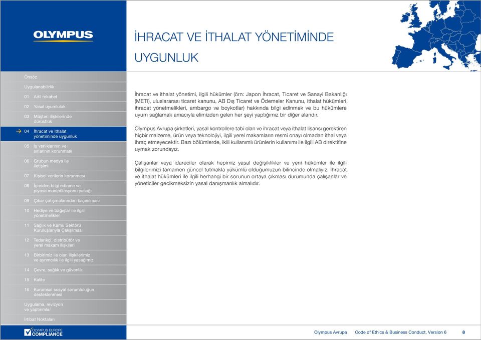 şirketleri, yasal kontrollere tabi olan ve ihracat veya ithalat lisansı gerektiren hiçbir malzeme, ürün veya teknolojiyi, ilgili yerel makamların resmi onayı olmadan ithal veya ihraç etmeyecektir.