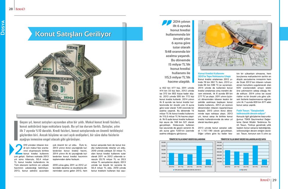 Ancak büyüme ve cari açık endişeleri, bir süre daha faizlerin aşağıya inmesine engel olacak gibi görünüyor.