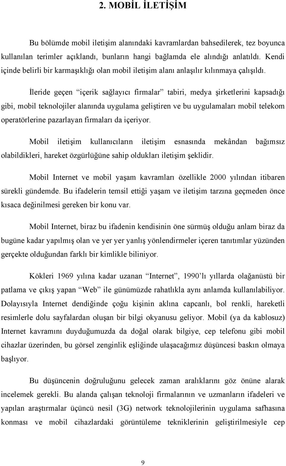 İleride geçen içerik sağlayıcı firmalar tabiri, medya şirketlerini kapsadığı gibi, mobil teknolojiler alanında uygulama geliştiren ve bu uygulamaları mobil telekom operatörlerine pazarlayan firmaları