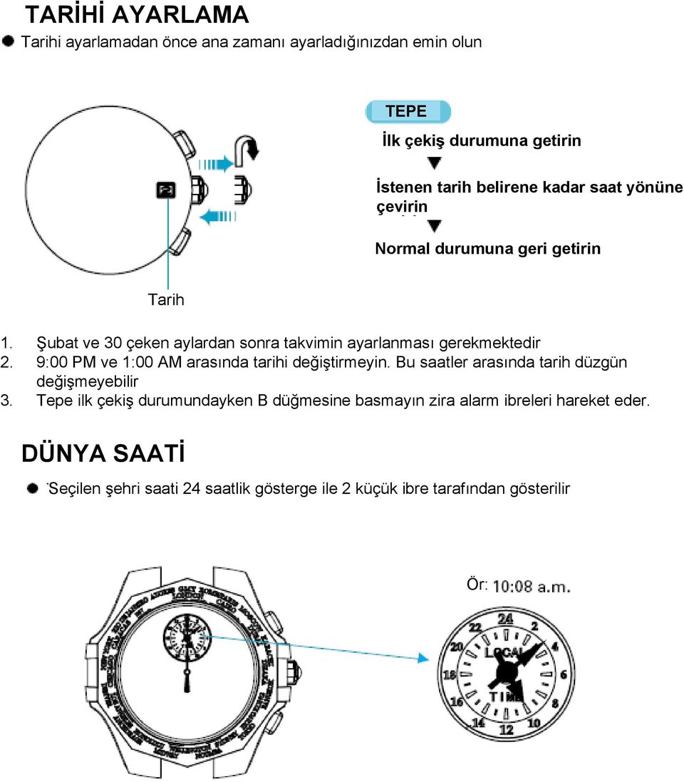 9:00 PM ve 1:00 AM arasında tarihi değiştirmeyin. Bu saatler arasında tarih düzgün değişmeyebilir 3.