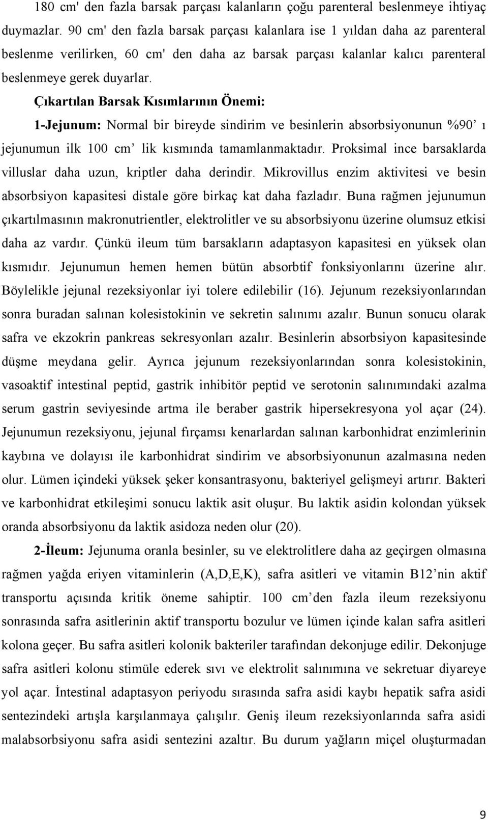 Çıkartılan Barsak Kısımlarının Önemi: 1-Jejunum: Normal bir bireyde sindirim ve besinlerin absorbsiyonunun %90 ı jejunumun ilk 100 cm lik kısmında tamamlanmaktadır.