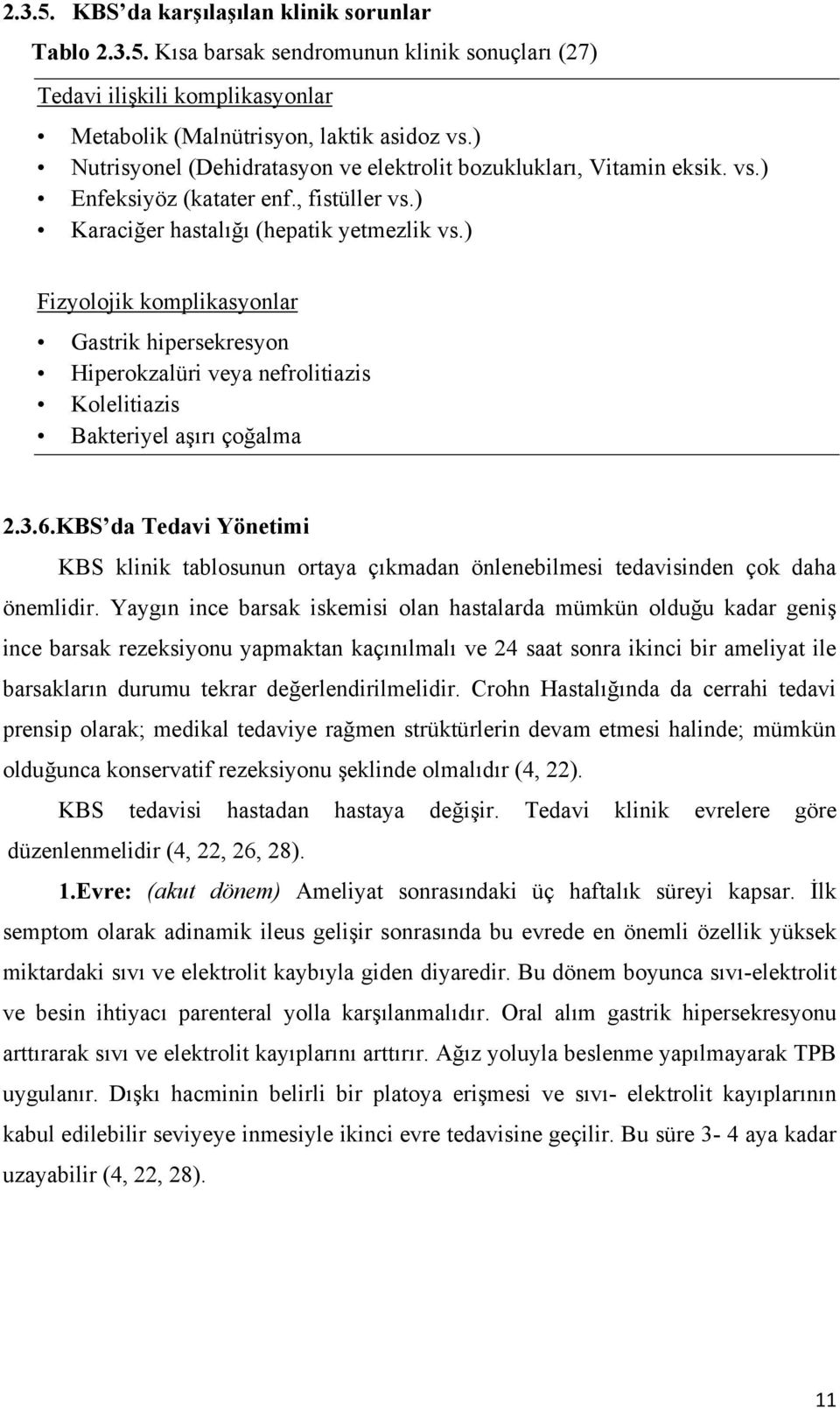 ) Fizyolojik komplikasyonlar Gastrik hipersekresyon Hiperokzalüri veya nefrolitiazis Kolelitiazis Bakteriyel aşırı çoğalma 2.3.6.