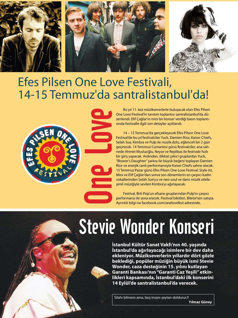 14 15 Temmuz da gerçekleşecek Efes Pilsen One Love Festival de bu yıl festivalciler Yuck, Damien Rice, Kaiser Chiefs, Selah Sue, Kimbra ve Pulp ile müzik dolu, eğlenceli bir 2 gün geçirecek.